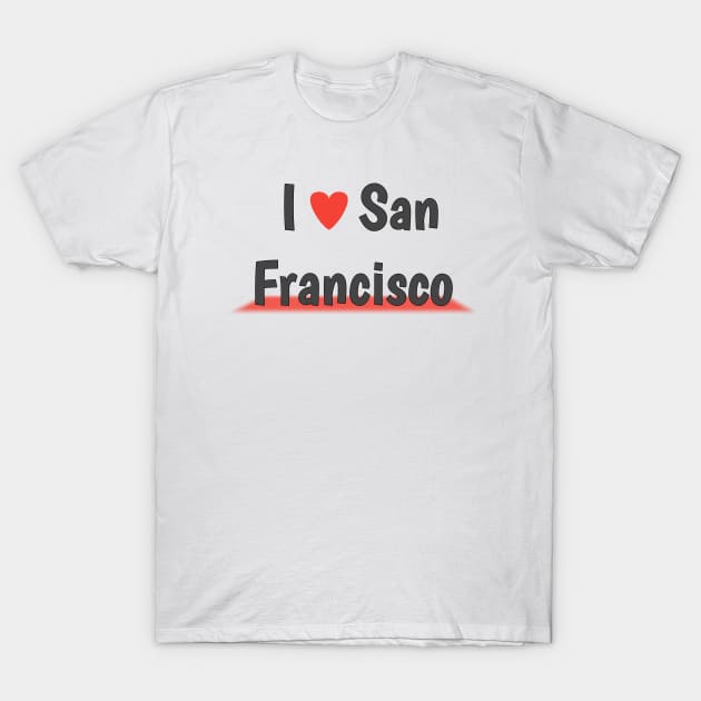 San Francisco- t-shirt I love san Francisco T-Shirt by Top beautiful design